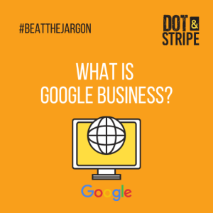 Read more about the article Beat the jargon- What is Google Business?